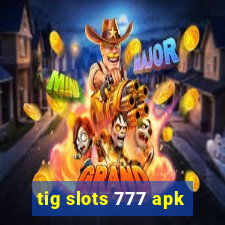 tig slots 777 apk